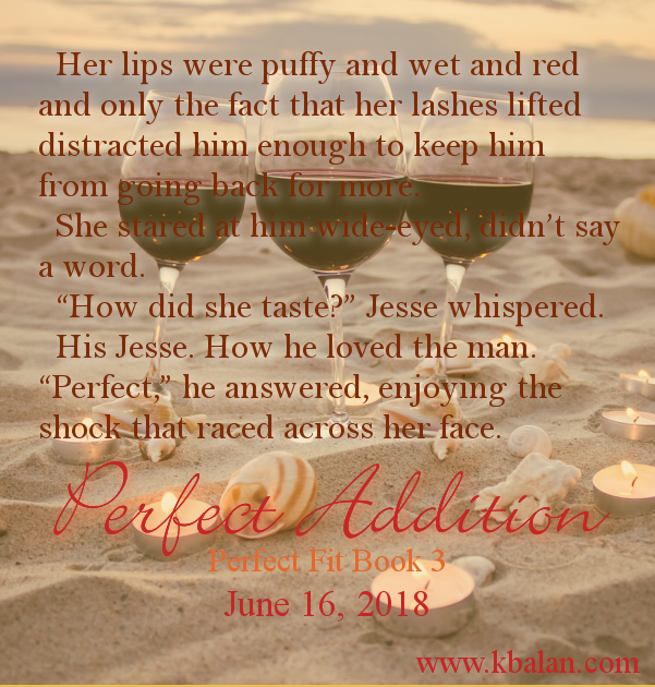 three wine glasses on the beach, with candles, with text overlay that reads: "Her lips were puffy and wet and red and only the fact that her lashes lifted distracted him enough to keep him from going back for more.   She stared at him wide-eyed, didn’t say a word.   “How did she taste?” Jesse whispered.   His Jesse. How he loved the man.  “Perfect,” he answered, enjoying the shock that raced across her face."